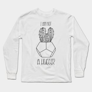 I Am Not A Hugger Long Sleeve T-Shirt